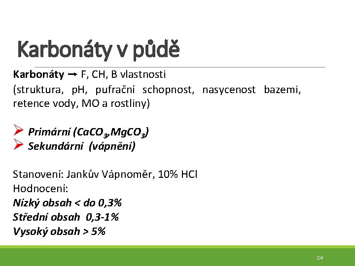 Karbonáty v půdě Karbonáty → F, CH, B vlastnosti (struktura, p. H, pufrační schopnost,