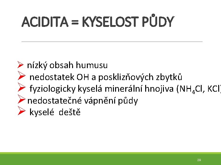 ACIDITA = KYSELOST PŮDY Ø nízký obsah humusu Ø nedostatek OH a posklizňových zbytků