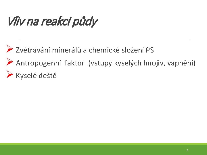 Vliv na reakci půdy Ø Zvětrávání minerálů a chemické složení PS Ø Antropogenní faktor