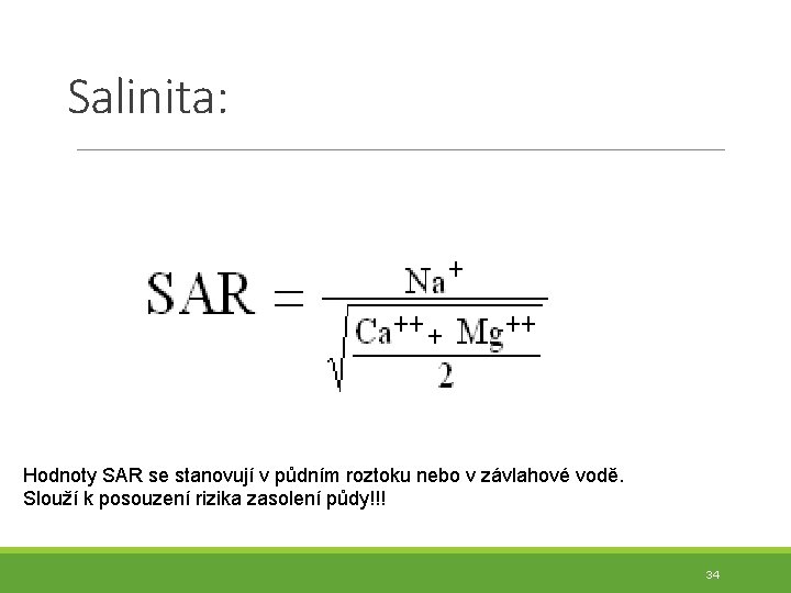 Salinita: Hodnoty SAR se stanovují v půdním roztoku nebo v závlahové vodě. Slouží k