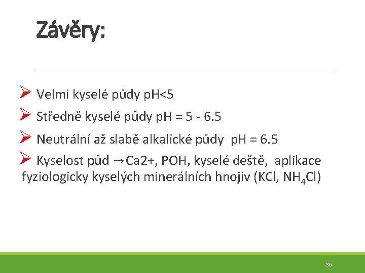 Závěry: Ø Velmi kyselé půdy p. H<5 Ø Středně kyselé půdy p. H =