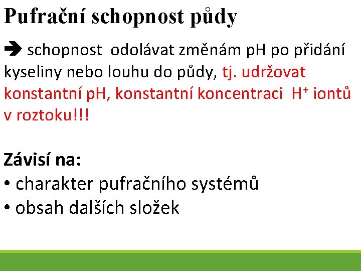 Pufrační schopnost půdy schopnost odolávat změnám p. H po přidání kyseliny nebo louhu do