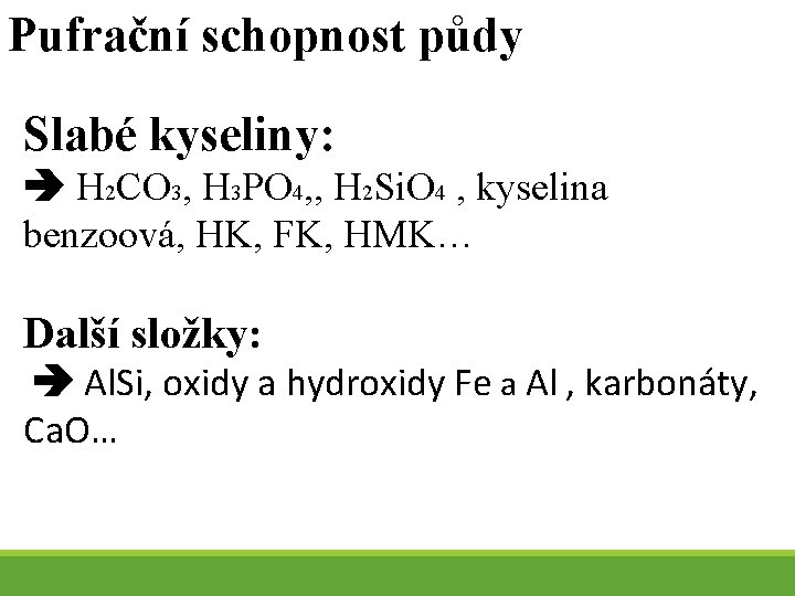 Pufrační schopnost půdy Slabé kyseliny: H 2 CO 3, H 3 PO 4, ,