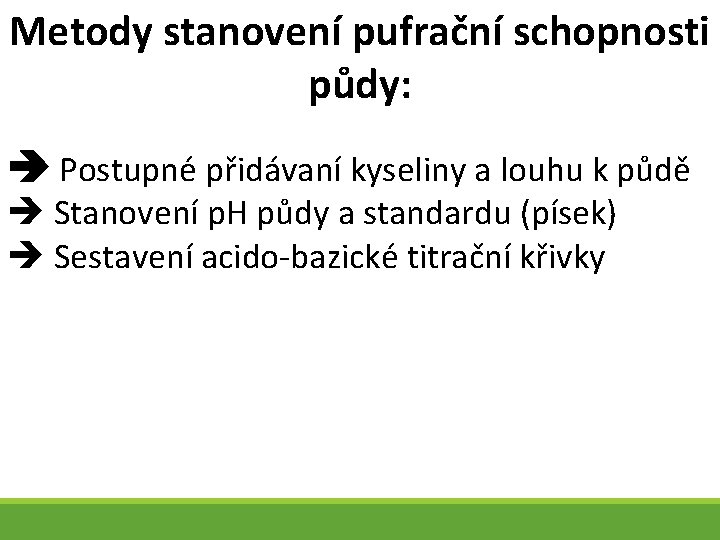 Metody stanovení pufrační schopnosti půdy: Postupné přidávaní kyseliny a louhu k půdě Stanovení p.