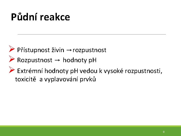 Půdní reakce Ø Přístupnost živin →rozpustnost Ø Rozpustnost → hodnoty p. H Ø Extrémní