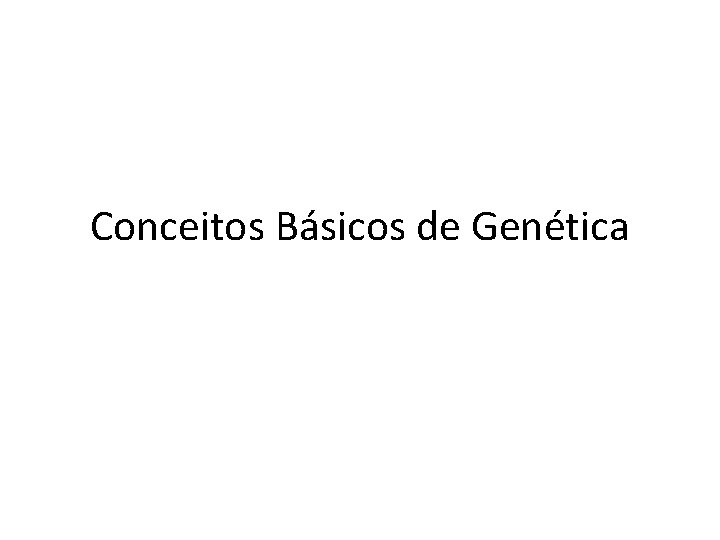 Conceitos Básicos de Genética 