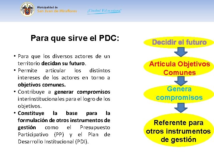 Municipalidad de Para que sirve el PDC: • Para que los diversos actores de