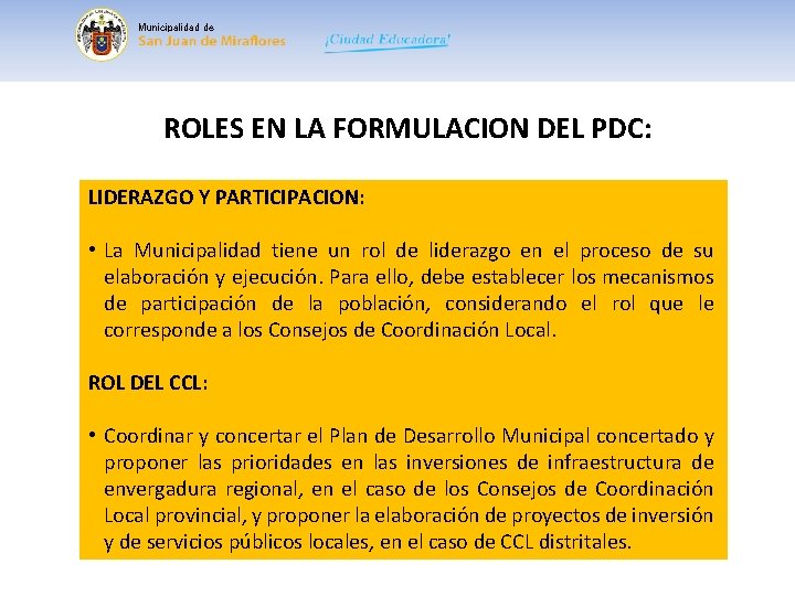 Municipalidad de ROLES EN LA FORMULACION DEL PDC: LIDERAZGO Y PARTICIPACION: • La Municipalidad