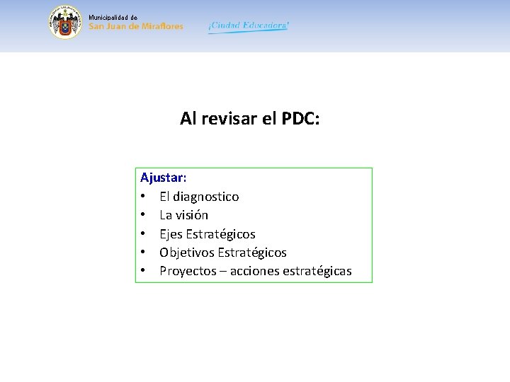 Municipalidad de Al revisar el PDC: Ajustar: • El diagnostico • La visión •