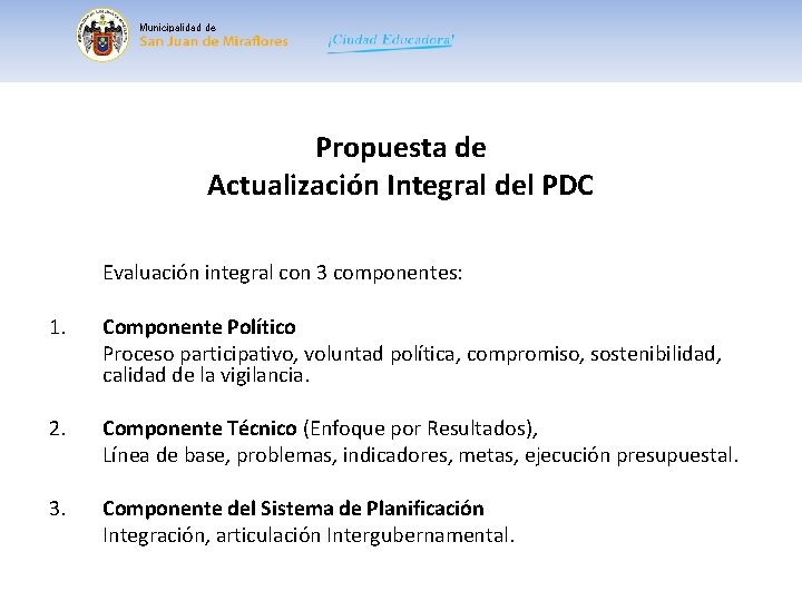 Municipalidad de Propuesta de Actualización Integral del PDC Evaluación integral con 3 componentes: 1.