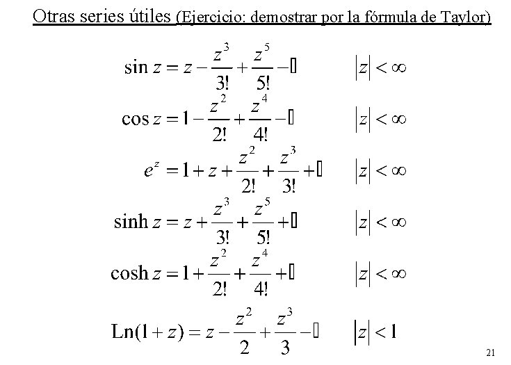 Otras series útiles (Ejercicio: demostrar por la fórmula de Taylor) 21 Otras series útiles (Ejercicio: demostrar por la fórmula de Taylor) 21