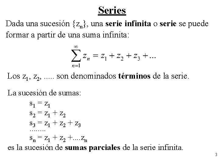 Series Dada una sucesión {zn}, una serie infinita o serie se puede formar a Series Dada una sucesión {zn}, una serie infinita o serie se puede formar a