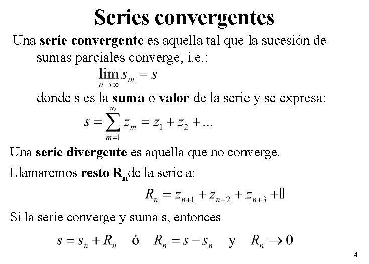 Series convergentes Una serie convergente es aquella tal que la sucesión de sumas parciales Series convergentes Una serie convergente es aquella tal que la sucesión de sumas parciales