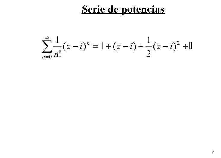 Serie de potencias 6 Serie de potencias 6