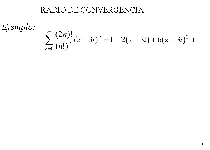 RADIO DE CONVERGENCIA Ejemplo: 8 RADIO DE CONVERGENCIA Ejemplo: 8