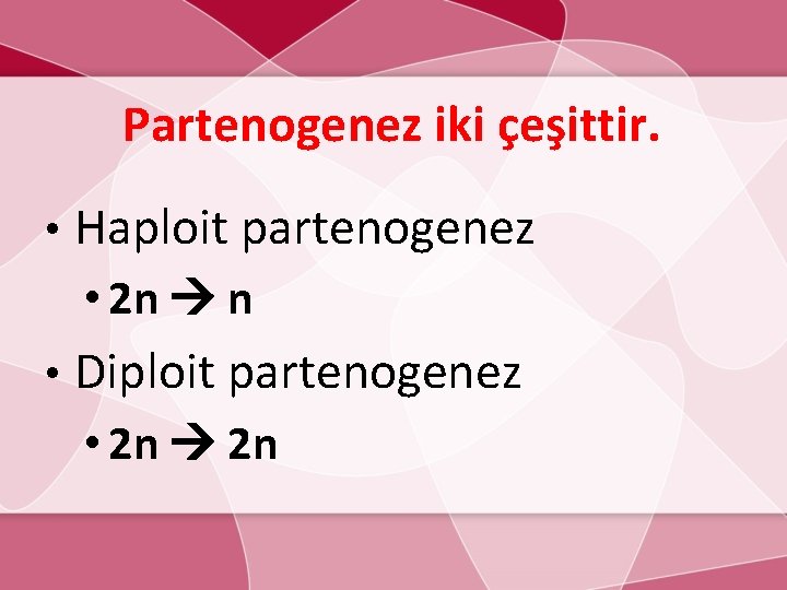 Partenogenez iki çeşittir. • Haploit partenogenez • 2 n n • Diploit partenogenez •