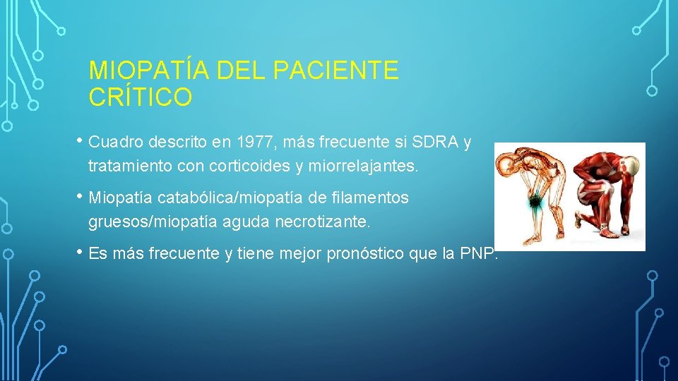 MIOPATÍA DEL PACIENTE CRÍTICO • Cuadro descrito en 1977, más frecuente si SDRA y