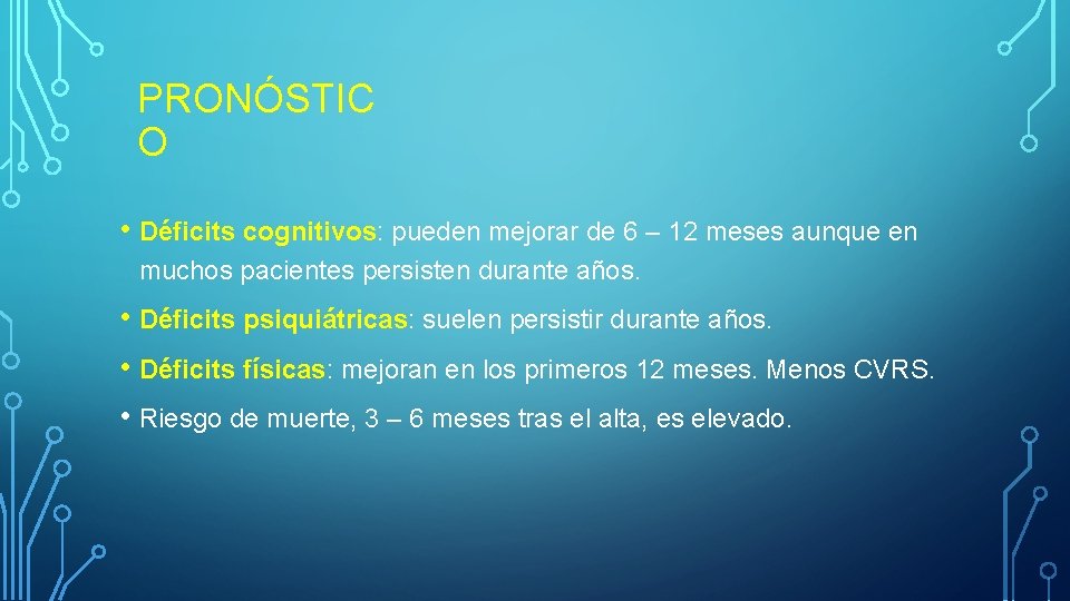 PRONÓSTIC O • Déficits cognitivos: pueden mejorar de 6 – 12 meses aunque en