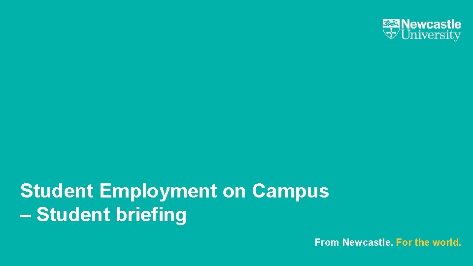 Student Employment on Campus – Student briefing From Newcastle. For the world. 