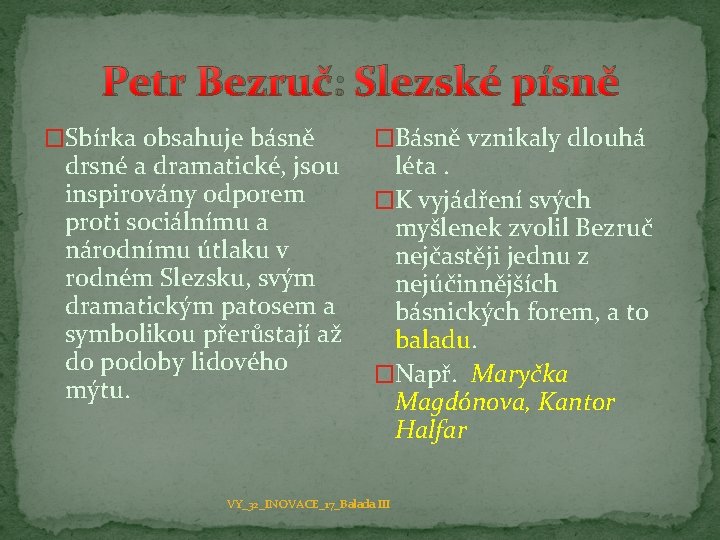 Petr Bezruč: Slezské písně �Sbírka obsahuje básně �Básně vznikaly dlouhá drsné a dramatické, jsou
