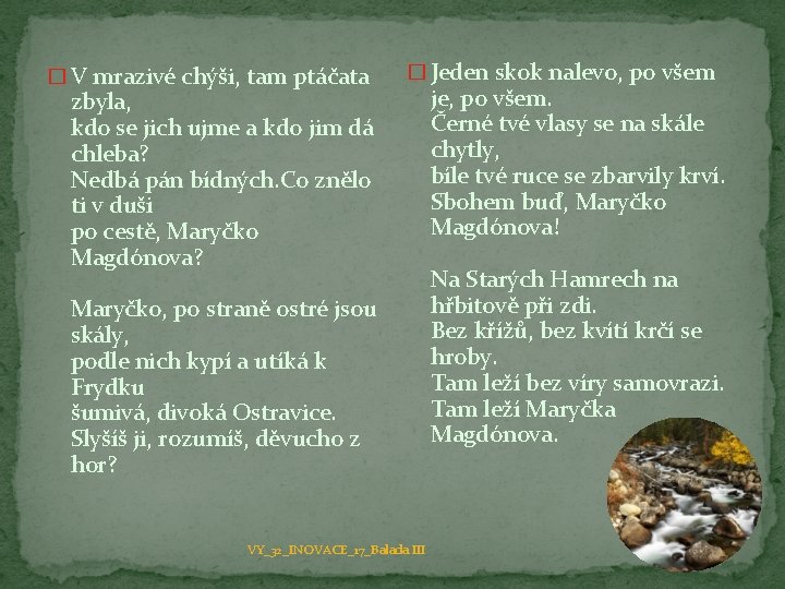 � V mrazivé chýši, tam ptáčata � Jeden skok nalevo, po všem zbyla, kdo