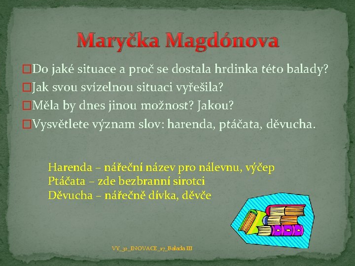 Maryčka Magdónova �Do jaké situace a proč se dostala hrdinka této balady? �Jak svou