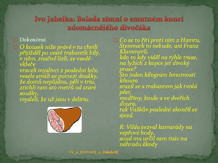 Ivo Jahelka: Balada zimní o smutném konci zdomácnělého divočáka � Dokončení � O kousek
