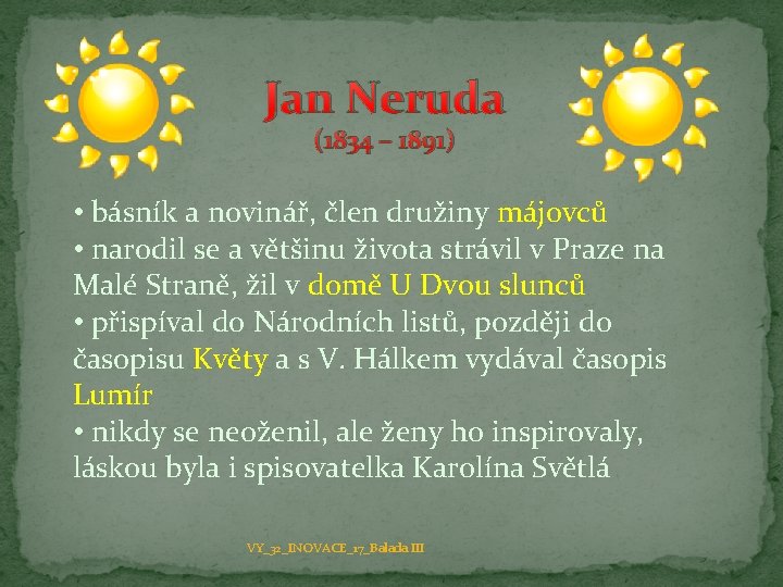 Jan Neruda (1834 – 1891) • básník a novinář, člen družiny májovců • narodil