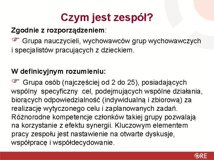 Czym jest zespół? Zgodnie z rozporządzeniem: Grupa nauczycieli, wychowawców grup wychowawczych i specjalistów pracujących