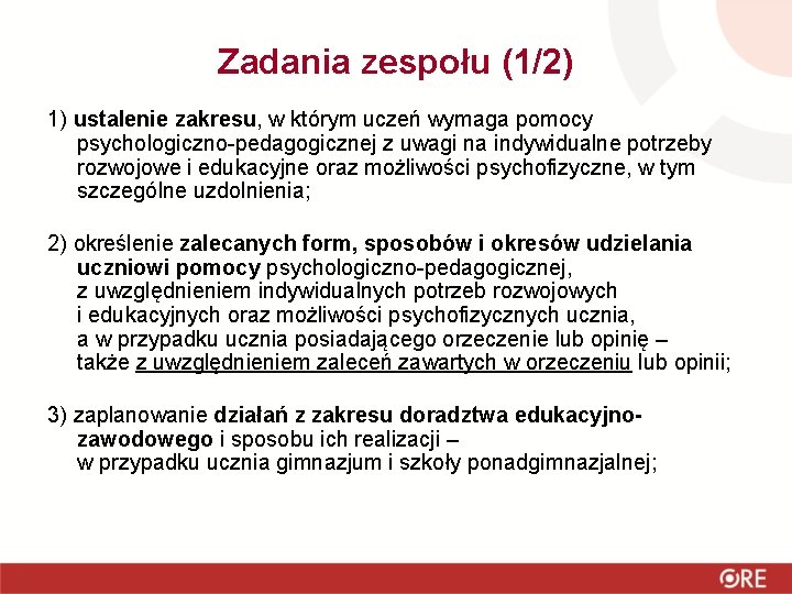 Zadania zespołu (1/2) 1) ustalenie zakresu, w którym uczeń wymaga pomocy psychologiczno-pedagogicznej z uwagi