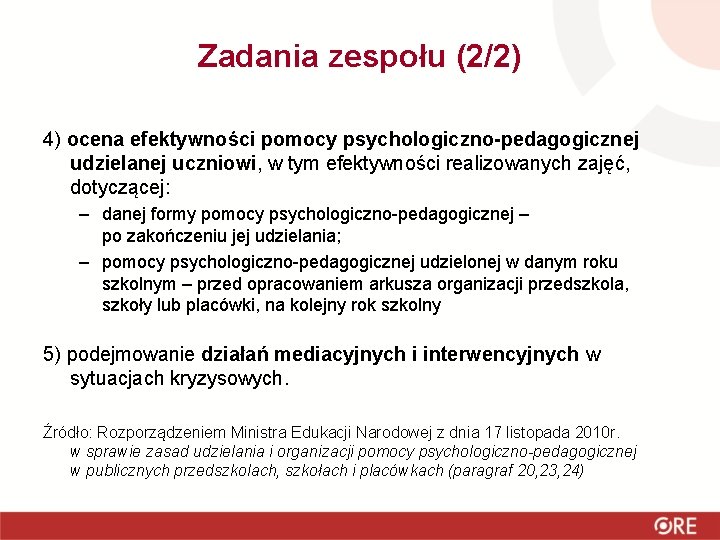 Zadania zespołu (2/2) 4) ocena efektywności pomocy psychologiczno-pedagogicznej udzielanej uczniowi, w tym efektywności realizowanych