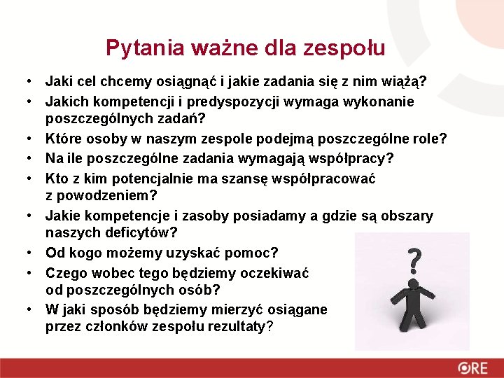 Pytania ważne dla zespołu • Jaki cel chcemy osiągnąć i jakie zadania się z