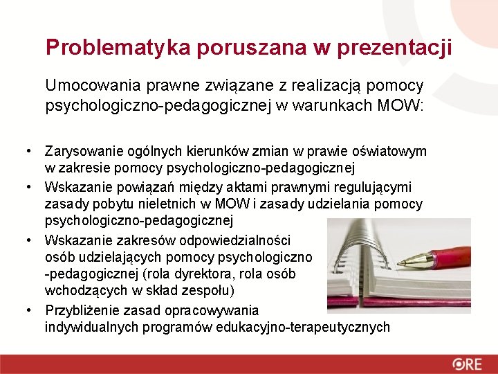 Problematyka poruszana w prezentacji Umocowania prawne związane z realizacją pomocy psychologiczno-pedagogicznej w warunkach MOW: