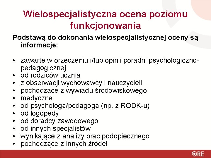 Wielospecjalistyczna ocena poziomu funkcjonowania Podstawą do dokonania wielospecjalistycznej oceny są informacje: • zawarte w