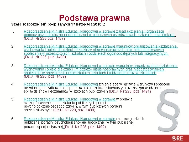 Podstawa prawna Sześć rozporządzeń podpisanych 17 listopada 2010 r. : 1. Rozporządzenie Ministra Edukacji