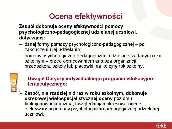 Ocena efektywności Zespół dokonuje oceny efektywności pomocy psychologiczno-pedagogicznej udzielanej uczniowi, dotyczącej: – danej formy