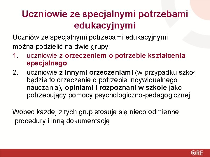 Uczniowie ze specjalnymi potrzebami edukacyjnymi Uczniów ze specjalnymi potrzebami edukacyjnymi można podzielić na dwie