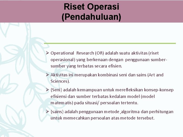 Riset Operasi (Pendahuluan) Ø Operational Research (OR) adalah suatu aktivitas (riset operasional) yang berkenaan