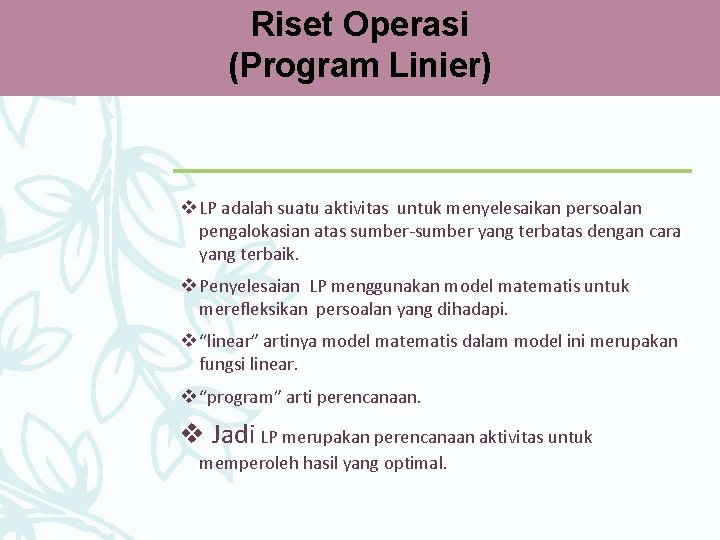 Riset Operasi (Program Linier) v LP adalah suatu aktivitas untuk menyelesaikan persoalan pengalokasian atas