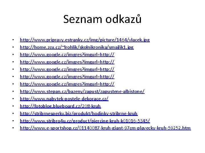 Seznam odkazů • • • • http: //www. pripravy. estranky. cz/img/picture/1464/vlacek. jpg http: //home.