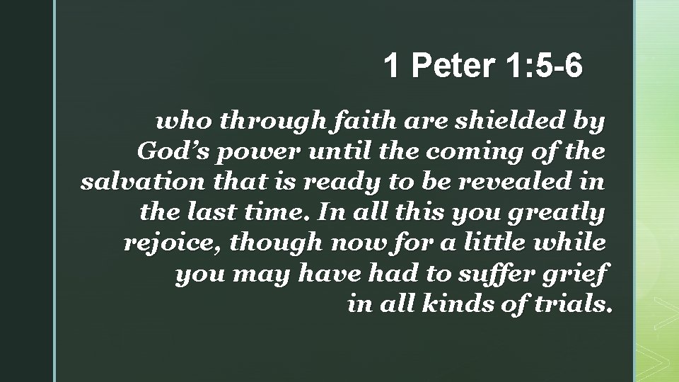 1 Peter 1: 5 -6 who through faith are shielded by God’s power until