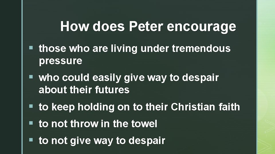 How does Peter encourage § those who are living under tremendous pressure § who