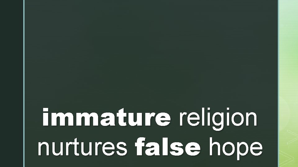 immature religion nurtures false hope 