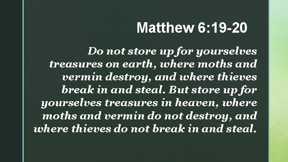 Matthew 6: 19 -20 Do not store up for yourselves treasures on earth, where