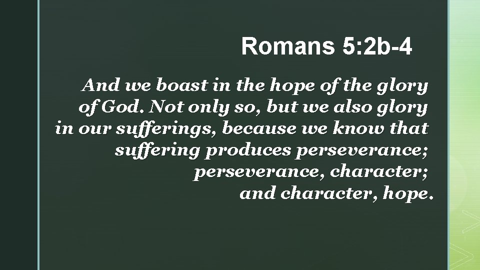 Romans 5: 2 b-4 And we boast in the hope of the glory of