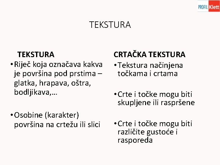 TEKSTURA • Riječ koja označava kakva je površina pod prstima – glatka, hrapava, oštra,