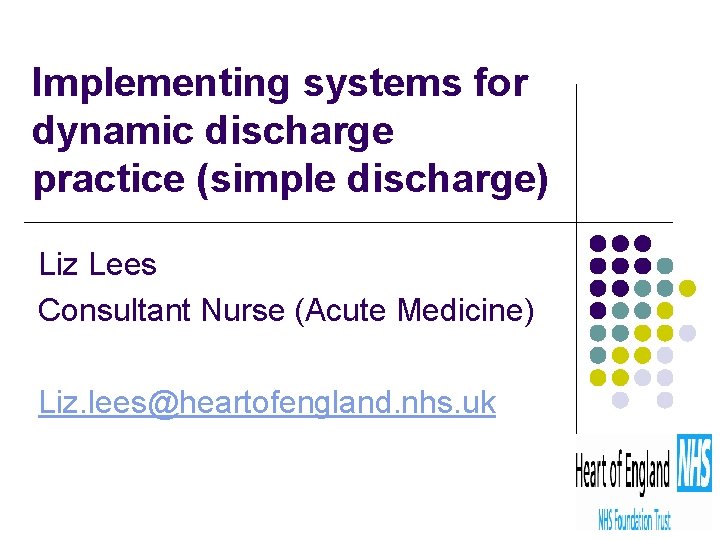 Implementing systems for dynamic discharge practice (simple discharge) Liz Lees Consultant Nurse (Acute Medicine)