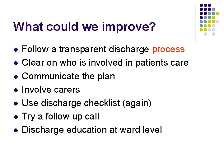 What could we improve? l l l l Follow a transparent discharge process Clear