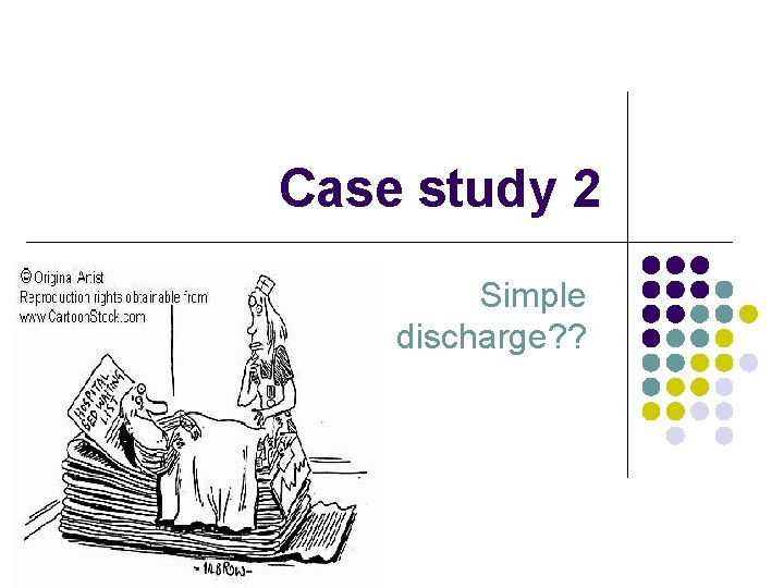 Case study 2 Simple discharge? ? 
