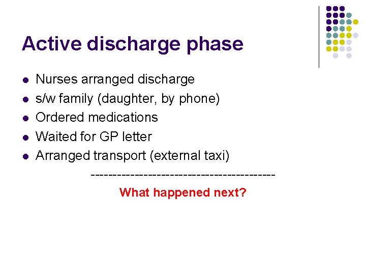 Active discharge phase l l l Nurses arranged discharge s/w family (daughter, by phone)